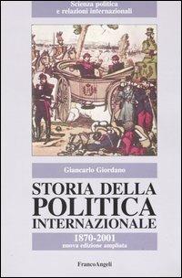 Storia della politica internazionale. 1870-2001 - Giancarlo Giordano - copertina