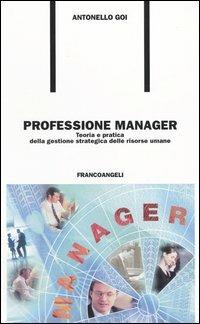 Professione manager. Teoria e pratica della gestione strategica delle risorse umane - Antonello Goi - copertina