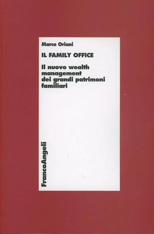 Il family office. Il nuovo wealth management dei grandi patrimoni familiari - Marco Oriani - copertina