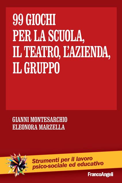 Novantanove giochi. Per la scuola, il teatro, l'azienda... il gruppo - Gianni Montesarchio,Eleonora Marzella - copertina