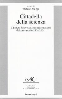Cittadella della scienza. L'Istituto Sclavo a Siena nei cento anni della sua storia (1904-2004) - copertina
