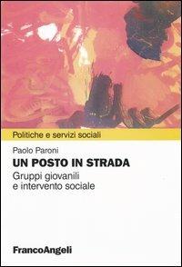 Un posto in strada. Gruppi giovanili e intervento sociale - Paolo Paroni - copertina