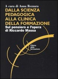 Dalla scienza pedagogica alla clinica della formazione. Sul pensiero e l'opera di Riccardo Massa - copertina