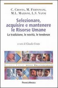 Selezionare, acquisire e mantenere le risorse umane. La tradizione, le novità, le tendenze - copertina