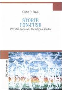 Storie con-fuse. Pensiero narrativo, sociologia e media - Guido Di Fraia - copertina