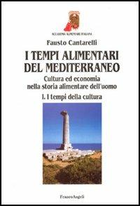 I tempi alimentari del Mediterraneo. Cultura ed economia nella storia alimentare dell'uomo. I tempi della cultura-I tempi dell'economia - Fausto Cantarelli - copertina