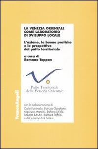 La Venezia orientale come laboratorio di sviluppo locale. L'azione, le buone pratiche e le prospettive del patto territoriale - copertina
