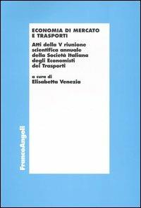 Economia di mercato e trasporti. Atti della 5ª riunione scientifica annuale della Società italiana degli economisti dei trasporti (Bari, 24-25 settembre 1999) - copertina