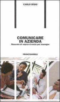 Comunicare in azienda. Manuale di sopravvivenza per manager - Carlo Bisio - copertina