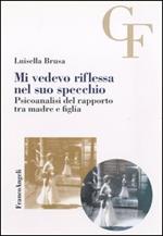 Mi vedevo riflessa nel suo specchio. Psicoanalisi del rapporto tra madre e figlia