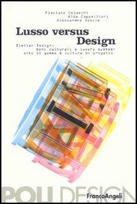 Lusso versus design. Italian design, beni culturali e luxury system: alto di gamma & cultura di progetto - Flaviano Celaschi,Alba Cappellieri,Alessandra Vasile - copertina