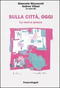 Sulla città, oggi. Vol. 8: La nuova piazza. Luoghi, strutture e forme della distribuzione commerciale. - copertina