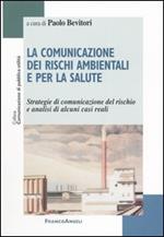 La comunicazione dei rischi ambientali e per la salute. Strategie di comunicazione del rischio e analisi di alcuni casi reali