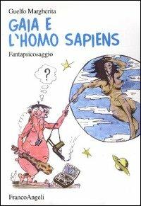 Gaja e l'homo sapiens. Fantapsicosaggio - Guelfo Margherita - copertina