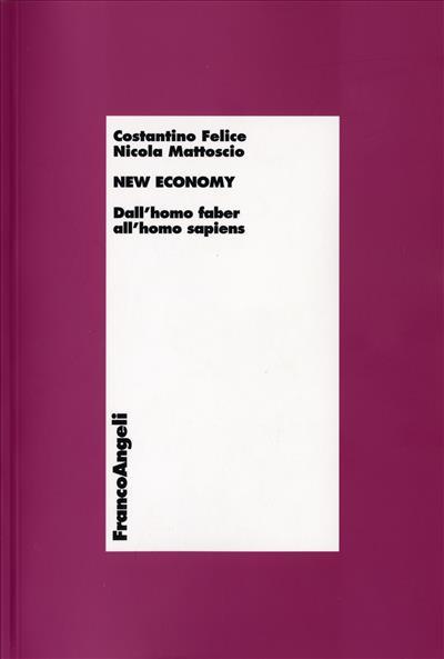 New economy. Dall'homo faber all'homo sapiens - Costantino Felice,Nicola Mattoscio - copertina