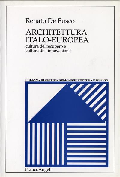Architettura italo-europea. Cultura del recupero e cultura dell'innovazione - Renato De Fusco - copertina