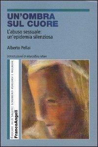 Un' ombra sul cuore. L'abuso sessuale: un'epidemia silenziosa - Alberto Pellai - copertina
