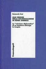 Alle origini della colonizzazione in Nord America. La «missione diplomatica» di un barbiere-chirurgo in Iroquia