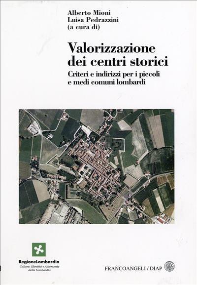 Valorizzazione dei centri storici. Criteri e indirizzi per i piccoli e medi comuni lombardi - copertina