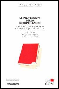 Le professioni della comunicazione. Mestieri, competenze e fabbisogni formativi - copertina