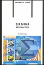 Six Sigma. Organizzare l'azienda partendo dal cliente