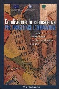 Condividere la conoscenza per progettare l'innovazione. Il modello competenze per lo sviluppo locale - copertina