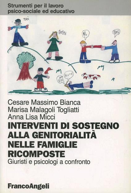 Interventi di sostegno alla genitorialità nelle famiglie ricomposte. Giuristi e psicologi a confronto - Cesare Massimo Bianca,Marisa Malagoli Togliatti,A. Lisa Micci - copertina