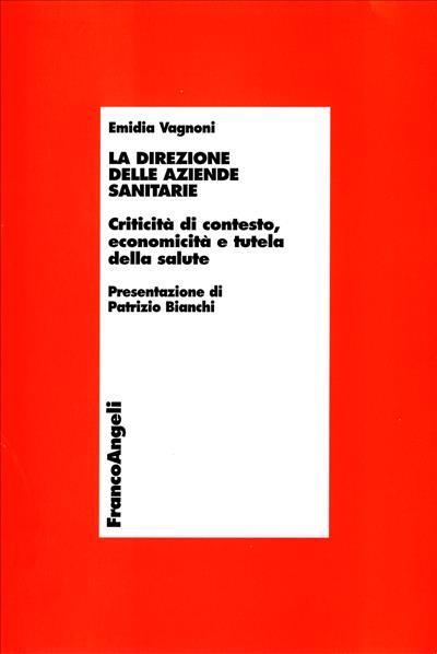 La direzione delle aziende sanitarie. Criticità di contesto, economicità e tutela della salute - Emidia Vagnoni - copertina