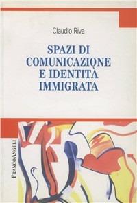 Spazi di comunicazione e identità immigrata - Claudio Riva - copertina
