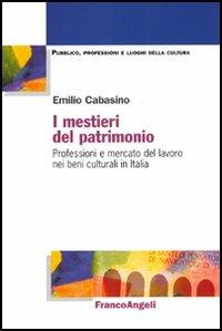 I mestieri del patrimonio. Professioni e mercato del lavoro nei beni culturali in Italia - Emilio Cabasino - copertina