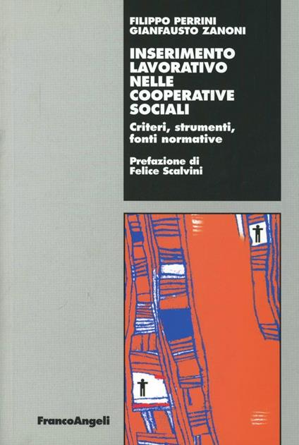 Inserimento lavorativo nelle cooperative sociali. Criteri, strumenti, fonti normative - Filippo Perrini,Gianfausto Zanoni - copertina