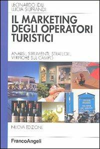 Marketing degli operatori turistici. Analisi, strumenti, strategie, verifiche sul campo - Leonardo Idili,Lucia Siliprandi - copertina