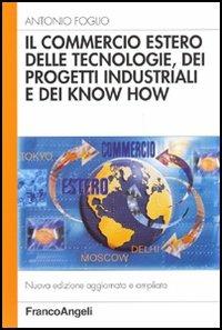 Il commercio estero delle tecnologie, dei progetti industriali e dei know-how - Antonio Foglio - copertina