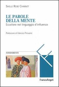 Le parole della mente. Eccellere nel linguaggio d'influenza - Shelle Rose Charvet - copertina