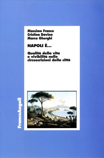 Napoli è... Qualità della vita e vivibilità nelle circoscrizioni della città - Massimo Franco,Cristina Davino,Marco Gherghi - copertina