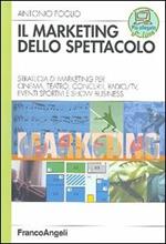 Il marketing dello spettacolo. Strategia di marketing per cinema, teatro, concerti, radio-TV, eventi sportivi e show business