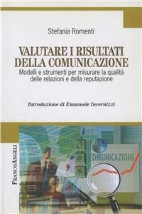Valutare i risultati della comunicazione. Modelli e strumenti per misurare la qualità delle relazioni e della reputazione - Stefania Romenti - copertina