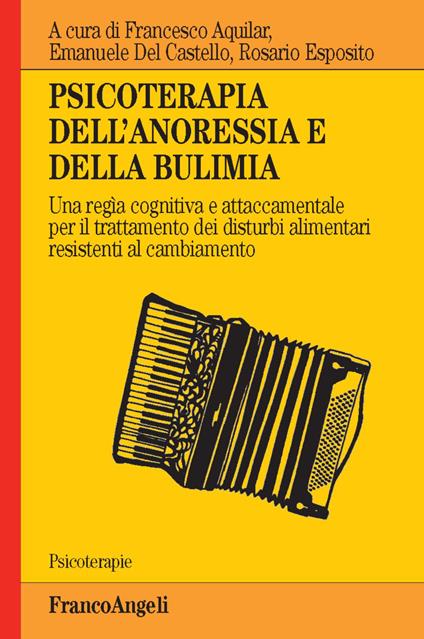 Psicoterapia dell'anoressia e della bulimia. Una regìa cognitiva e attaccamentale per il trattamento dei disturbi alimentari resistenti al cambiamento - copertina