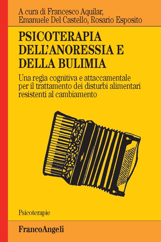 Psicoterapia dell'anoressia e della bulimia. Una regìa cognitiva e attaccamentale per il trattamento dei disturbi alimentari resistenti al cambiamento - copertina