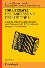 Psicoterapia dell'anoressia e della bulimia. Una regìa cognitiva e attaccamentale per il trattamento dei disturbi alimentari resistenti al cambiamento