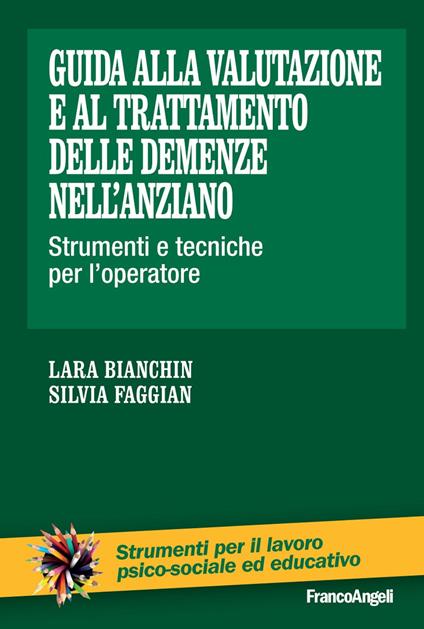 Guida alla valutazione e al trattamento delle demenze nell'anziano. Strumenti e tecniche per l'operatore - Lara Bianchin,Silvia Faggian - copertina