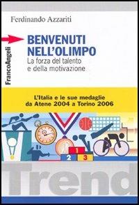 Benvenuti nell'Olimpo. La forza del talento e della motivazione. L'Italia e le sue medaglie da Atene 2004 a Torino 2006 - Ferdinando Azzariti - copertina