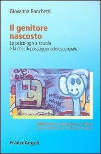 Il genitore nascosto. Lo psicologo a scuola e la crisi di passaggio adolescenziale - Giovanna Ranchetti - copertina