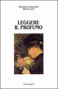 Leggere il profumo - Ornella Pastorelli,Silvio Levi - copertina