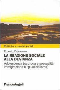 La reazione sociale alla devianza. Adolescenza tra droga e sessualità, immigrazione e «giustizialismo» - Ernesto Calvanese - copertina