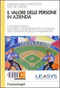 Il valore delle persone in azienda. Il modello Leasys: quando il miglioramento continuo delle persone produce innovazione - Emiliano M. Cappuccitti,Ugo De Carolis - copertina