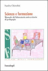 Scienza e formazione. Manuale del laboratorio universitario di pedagogia - Sandra Chistolini - copertina