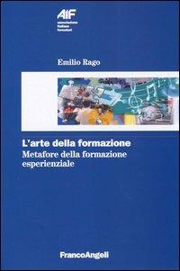L' arte della formazione. Metafore della formazione esperienziale - Emilio Rago - copertina