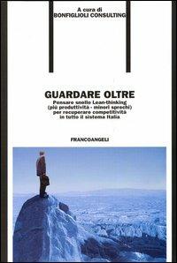 Guardare oltre. Pensare snello Lean-thinking (più produttività, minori sprechi), per recuperare competitività in tutto il sistema Italia - copertina