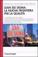 Lean six sigma: la nuova frontiera per la qualità. La sinergia tra six sigma e lean production per un innovativo metodo di gestione e miglioramento dei processi ...